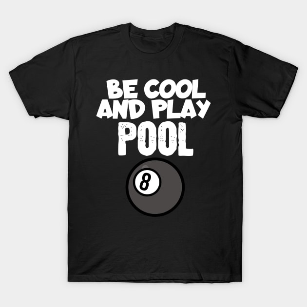 Billiard be cool and play pool T-Shirt by maxcode